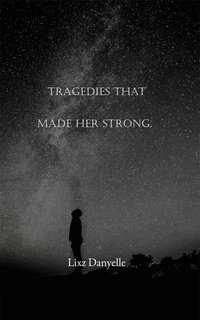 Tragedies That Made Her Strong. - Lixz Danyelle - ebook