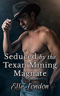 Seduced By The Texan Mining Magnate - Elle London - ebook