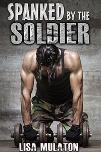 Spanked By The Soldier - Lisa Mulaton - ebook