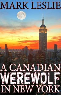 A Canadian Werewolf in New York - Mark Leslie - ebook