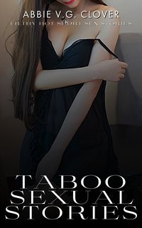 Taboo Sexual Stories - Abbie V.G. Clover - ebook
