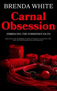 Carnal Obsession - Embracing the Forbidden Filth - Brenda White - ebook