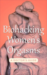 Biohacking Women's Orgasms - Carlos Brose - ebook