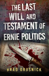 The Last Will and Testament of Ernie Politics - Brad Grusnick - ebook