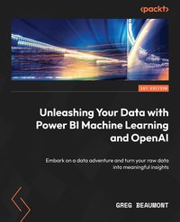 Unleashing Your Data with Power BI Machine Learning and OpenAI - Greg Beaumont - ebook