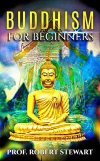 Buddhism For Beginners - Prof. Robert Stewart Ph.D - ebook