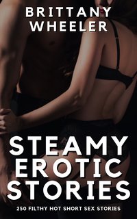 Steamy Erotic Stories - Brittany Wheeler - ebook