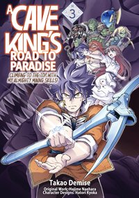 A Cave King’s Road to Paradise: Climbing to the Top with My Almighty Mining Skills! (Manga) Volume 3 - Hajime Naehara - ebook
