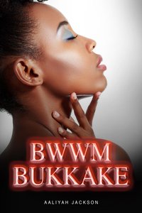 BWWM Bukkake - Aaliyah Jackson - ebook