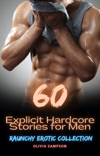 60 Explicit Hardcore Stories for Men and Women - Olivia Sampson - ebook