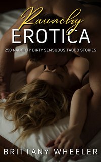 Raunchy Erotica - Brittany Wheeler - ebook
