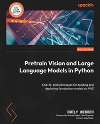 Pretrain Vision and Large Language Models in Python - Emily Webber - ebook