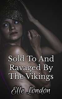 Sold To And Ravaged By The Vikings - Elle London - ebook
