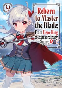 Reborn to Master the Blade: From Hero-King to Extraordinary Squire ♀ Volume 9 - Hayaken - ebook