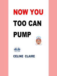 Now You Too Can Pump - Celine Claire - ebook