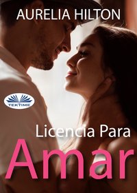 Licencia Para Amar - Aurelia Hilton - ebook