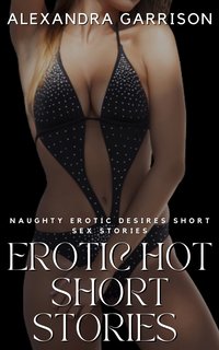 Erotic Hot Short Stories - Alexandra Garrison - ebook