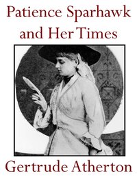 Patience Sparhawk and Her Times, A Novel - Gertrude Atherton - ebook