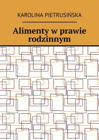 Alimenty w prawie rodzinnym - Karolina Pietrusińska - ebook