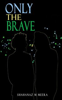 Only the Brave - Shahanaz M Meera - ebook