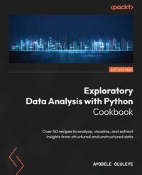 Exploratory Data Analysis with Python Cookbook - Ayodele Oluleye - ebook