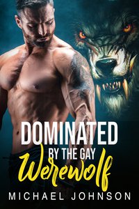 Dominated By The Gay Werewolf - Michael Johnson - ebook