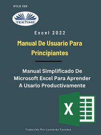 Excel 2022 - Manual De Usuario Para Principiantes - Kylie Cox - ebook