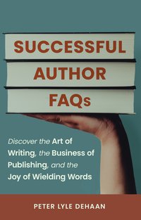 Successful Author FAQs - Peter Lyle DeHaan - ebook