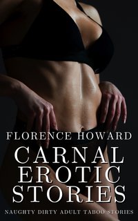 Carnal Erotic Stories - Florence Howard - ebook
