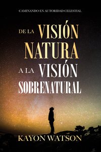 De La Visión Natural a La Visión Sobrenatural - Kayon Watson - ebook