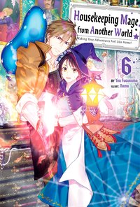 Housekeeping Mage from Another World: Making Your Adventures Feel Like Home! Volume 6 - You Fuguruma - ebook