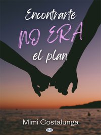 Encontrarte No Era El Plan - Mimi Costalunga - ebook