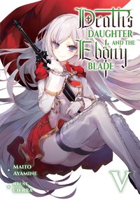 Death's Daughter and the Ebony Blade: Volume 5 - Maito Ayamine - ebook