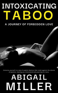 Intoxicating Taboo - A Journey of Forbidden Love - Abigail Miller - ebook