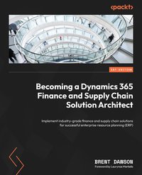 Becoming a Dynamics 365 Finance and Supply Chain Solution Architect - Brent Dawson - ebook