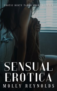 Sensual Erotica - Molly Reynolds - ebook