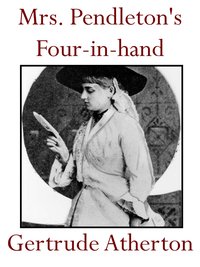 Mrs. Pendleton's Four-in-hand - Gertrude Atherton - ebook