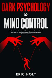 Dark Psychology & Mind Control - Eric Holt - ebook