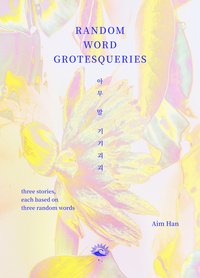 Random Word Grotesqueries - Aim Han - ebook