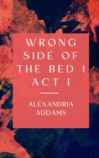 Wrong Side of the Bed 1 - Alexandria Addams - ebook