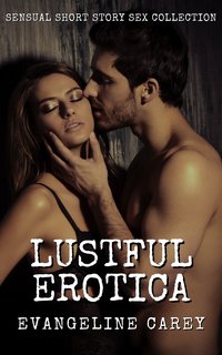 Lustful Erotica - Evangeline Carey - ebook