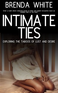 Intimate Ties - Exploring the Taboos of Lust and Desire - Brenda White - ebook
