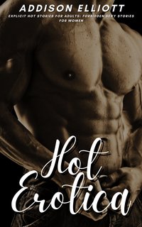 Hot Erotica - Explicit Hot Stories for Adults - Addison Elliott - ebook