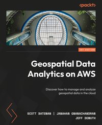 Geospatial Data Analytics on AWS - Scott Bateman - ebook