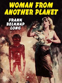 Woman from Another Planet - Frank Belknap Long - ebook