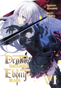 Death's Daughter and the Ebony Blade: Volume 6 - Maito Ayamine - ebook