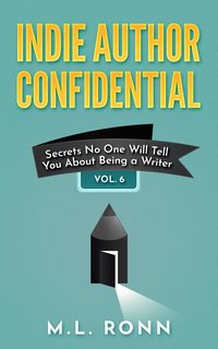 Indie Author Confidential 6 - M.L. Ronn - ebook