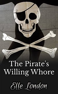 The Pirate's Willing Whore - Elle London - ebook