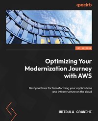 Optimizing Your Modernization Journey with AWS - Mridula Grandhi - ebook