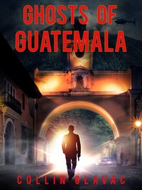 Ghosts of Guatemala - Collin Glavac - ebook